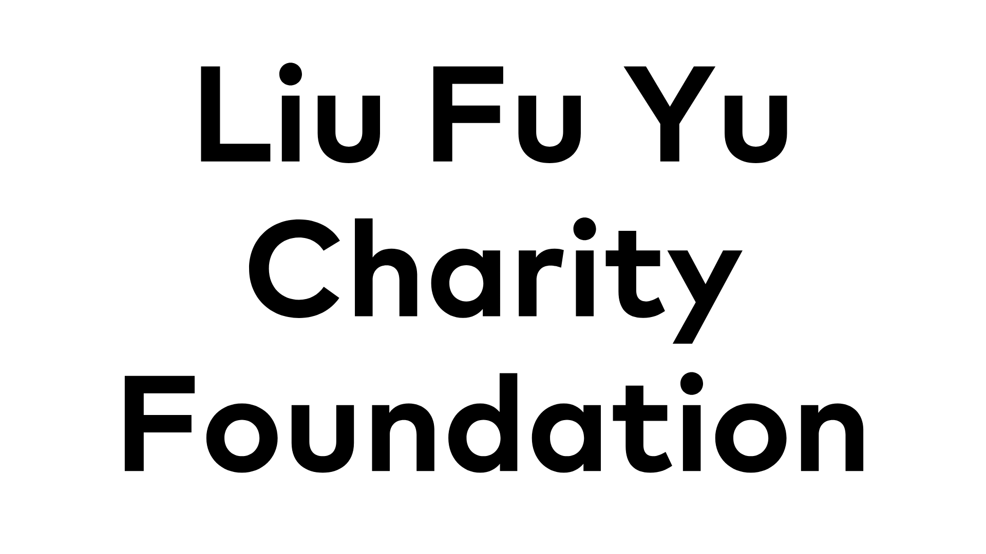 Liu Fu Yu Charity Foundation Liu Fu Yu Charity Foundation